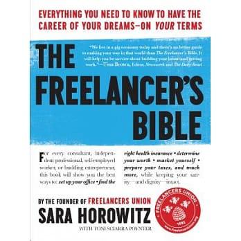 The Freelancer’s Bible: Everything You Need to Know to Have the Career of Your Dreams--On Your Terms